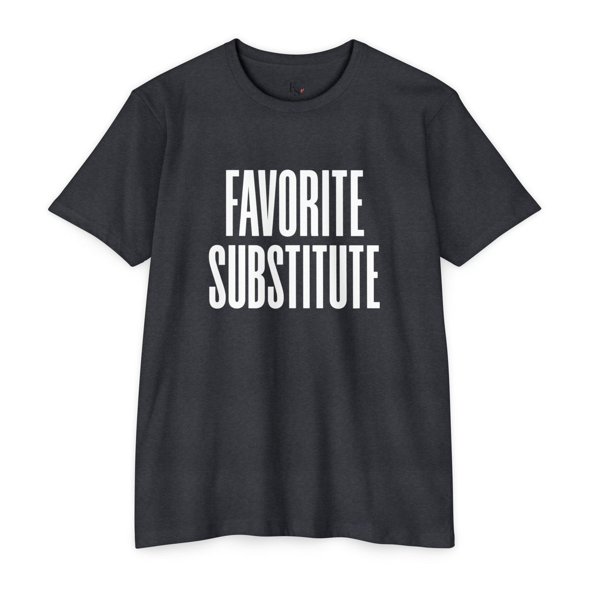 Favorite Substitute T-Shirt — Classic Tee