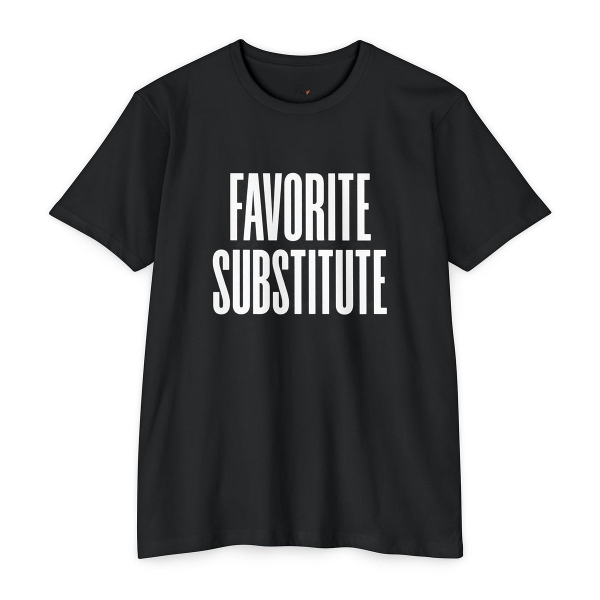 Favorite Substitute T-Shirt — Classic Tee